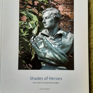 Shades of Heroes: The Story of Newstead Abbey. By: David Newport